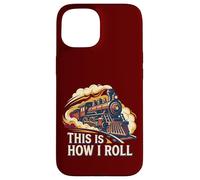 This Is How I Roll - Locomotora de Vapor Divertida para Amantes del Tren Carcasa para iPhone 15