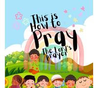 This is How to Pray the Lord’s Prayer (Little Bible Scholars)