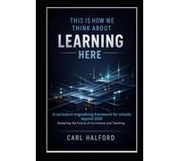 This Is How We Think About Learning Here: A curriculum engineering framework for schools beyond 2030