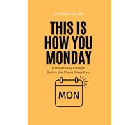 This Is How You Monday: A Better Way to Begin Before the Chaos Takes Over