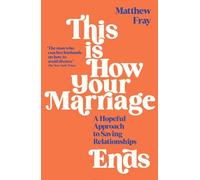 This is How Your Marriage Ends: A Hopeful Approach to Saving Relationships