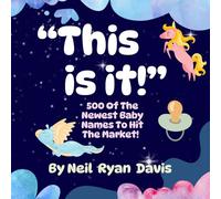 This Is It!: 500 of the Newest Baby Names to Hit the Market!