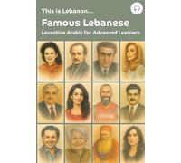 This is Lebanon... Famous Lebanese: Levantine Arabic for Advanced Learners