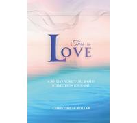 This is Love: A 30 - Day Scripture-Based Reflection Journal