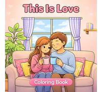 This Is Love: A Cute and Relaxing Coloring Book for Adults and Teens Featuring Romantic and Cozy Couple Moments