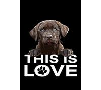 This Is Love: Chocolate Lab: Labrador Retriever Composition Notebook 120 Blank Pages 6x9 Labrador Gift Book for Women Mom Mommy Girl Men Dad Daddy Dog Lover