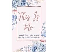 This Is Me: A Guided Keepsake Journal to Mark a Milestone Moment: A Meaningful Gift to Celebrate a Young Woman’s Coming of Age