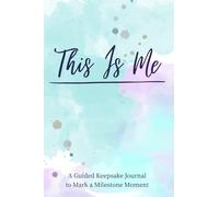 This Is Me: A Guided Keepsake Journal to Mark a Milestone Moment: A Meaningful Gift to Celebrate a Young Woman’s Coming of Age