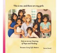 This is Me, And These Are My GIrls.: Join Us On Our Journey Of Hope And Healing. Because Every Life Matters.