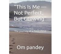 “This Is Me - Not Perfect, But Growing”: The journey of a Teen mind