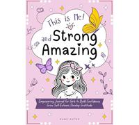 This is Me! Strong and Amazing: Empowering Journal for Girls to Build Confidence, Grow Self-Esteem, Develop Gratitude