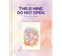 This Is Mine. Do Not Open.: The Secret Notebook to Discover Everything You Already Are | A Mindfulness, Emotions & Self-Esteem Journal for Kids Ages 5-9
