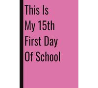 This Is My 15th First Day Of School: 110 Blank Pages | 6x9Inches | Funny Notebook Gift Ideas, Sarcastic Saying Work Gag Gift for, Girls, Office Employees, Boss, Coworkers, Colleagues, Best Friend