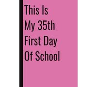 This Is My 35th First Day Of School: 110 Blank Pages | 6x9Inches | Funny Notebook Gift Ideas, Sarcastic Saying Work Gag Gift for, Girls, Office Employees, Boss, Coworkers, Colleagues, Best Friend