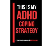 This Is My ADHD Coping Strategy: A Low-Effort Planner for Multitaskers, Overthinkers, Procrastinators & ADHD Brains