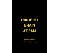 THIS IS MY BRAIN AT 3AM: Minimalist Notebook for Overthinking, Anxiety and Late Night Thoughts