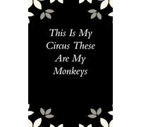 This is My Circus These Are My Monkeys: Notebook with Funny Saying On Cover for Friends, School, Family, Office, New Jobs, Secret Santa, Birthday, Staff Manager (6x9 inches)