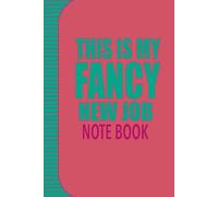 THIS IS MY FANCY NEW JOB NOTE BOOK: Journal - 6x9 - 112 pages, lined & numbered - Suitable for writing, note taking, recipes, daily journaling, ... - Relax and let your creativity flow.