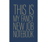 This Is My Fancy New Job Notebook: 6 x 9 Blank Lined Notebook Journal Navy - Funny Saying Sarcastic Work Gag Gift for Office Coworkers, Employees, Adults, Boss