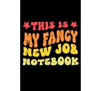 This Is My Fancy New Job Notebook: 6 x 9 Blank Lined Notebook Journal Vintage - Funny Saying Sarcastic Work Gag Gift for Office Coworkers, Employees, Adults, Boss