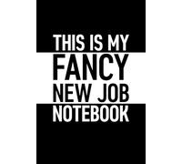 This Is My Fancy New Job Notebook: 6 x 9 Blank Lined Notebook with Funny Saying Black - Secret Santa Work Gag Gift for Men, Women, Friends, Office Employees, Coworkers, Boss