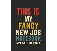 This Is My Fancy New Job Notebook: 6 x 9 Inch Glossy Notebook for Work - Funny Office Journal for New Job, Coworkers, Employees, or Boss - Lined Pages for Writing & Note-Taking