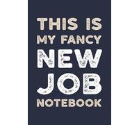 This Is My Fancy New Job Notebook: A Funny Notebook Gift For New Jobs, Promotions, Or Pretending To Have It All Together