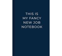 This Is My Fancy New Job Notebook: A Funny Work Journal Gift for Office Employees, Adults, Coworkers, New Hires & Boss Manager