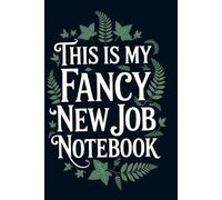 This Is My Fancy New Job Notebook: A Stylish journal for Celebrating Beginnings.Funny Saying Sarcastic Work Gag Gift for Office Coworkers, Employees, Adults, Boss