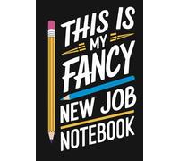 This Is My Fancy New Job Notebook: A Stylish journal for Celebrating Beginnings.Funny Saying Sarcastic Work Gag Gift for Office Coworkers, Employees, Adults, Boss