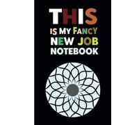 This Is My Fancy New Job Notebook: Funny Blank Lined Office Notebook for work Gift for Boss Manager women or men, for Coworkers and Employees, Adults ... Colleagues, 6 x 9 inches Humor Journal.