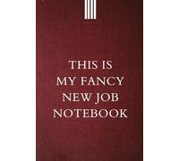 This Is My Fancy New Job Notebook: Funny Gift for Boss Manager Coworker , Colleagues, Bosses, Boss Day Gifts, Funny Office Humor