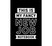 This Is My Fancy New Job Notebook: Funny New Job Gift | 6x9 Lined Journal | 150 Pages | Coworker, Employee, Promotion & Office Gift