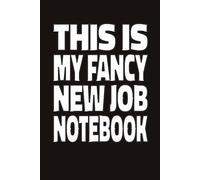 THIS IS MY FANCY NEW JOB NOTEBOOK: Funny New Job Gift for Coworker or Boss, Sarcastic Executive Journal, Promotion & New Career Congratulations Present (6x9, Lined)