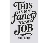 This Is My Fancy New Job Notebook - Funny Office Gift for Coworkers, Bosses, or Managers | New Job or Promotion Journal | 6x9 Lined Notebook, 120 Pages