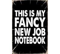 This Is My Fancy New Job Notebook: Funny Office Notebook - 100+ Lined Pages | Gag Gifts for Coworkers, Boss, or Employees | 6x9 Journal for Work, Sarcastic Gift for Men and Women