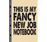 This Is My Fancy New Job Notebook: Funny Office Notebook - 100+ Lined Pages | Gag Gifts for Coworkers, Boss, or Employees | 6x9 Journal for Work, Sarcastic Gift for Men and Women