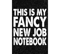 This Is My Fancy New Job Notebook: Funny Office Notebook - 100+ Lined Pages | Gag Gifts for Coworkers, Boss, or Employees | 6x9 Journal for Work, Sarcastic Gift for Men and Women