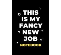 This Is My Fancy New Job Notebook: Funny Saying Black Lined Journal A5 - Sarcastic & Humor Quote For Work, Office Coworker, Boss, Friends and Family...