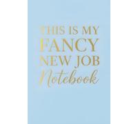 This Is My Fancy New Job Notebook: Funny Saying Blank Lined Journal for Adults, Women, Bosses, Office Co-workers, Employees, Friends, and Family