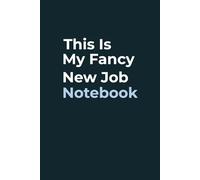 This is My Fancy New Job Notebook: Funny Saying Sarcastic for Coworkers, Boss - Employee Appreciation for Staff Members and Friends
