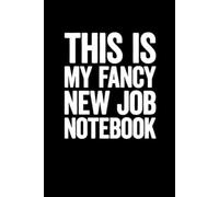 This Is My Fancy New Job Notebook: Lined notebook