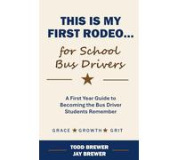 This is My First Rodeo...for School Bus Drivers: A First Year Guide to Becoming the Bus Driver Students Remember