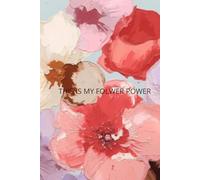 This Is My Flower Power.: Paperback Notebook With Flower Cover.