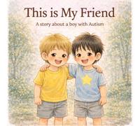 This Is My Friend: A Story about a boy with Autism