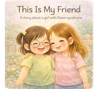 This Is My Friend: A story about a girl with Down Syndrome