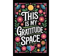 This Is My Gratitude Space: A Sophisticated 5.5x8.5 Lined Gratitude Journal for Reflection, Mindfulness, and Intentional Living
