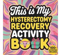 This is my Hysterectomy Recovery Activity Book: Your Comfy-Sized Companion for Recovery, Relaxation, and a Little Laughter - A Thoughtful Get-Well Gift with 100+ Fun Activities for Cozy Healing