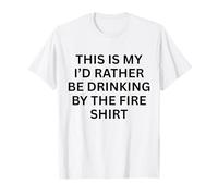 This Is My 'I'D Rather Be Drinking by Fire For Fun Outdoor Camiseta