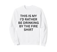 This Is My 'I'D Rather Be Drinking by Fire For Fun Outdoor Sudadera